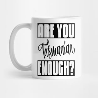 Are You Tasmanian Enough? Tasmania Australia Raised Me Tas Tassie Tasmanian Mug